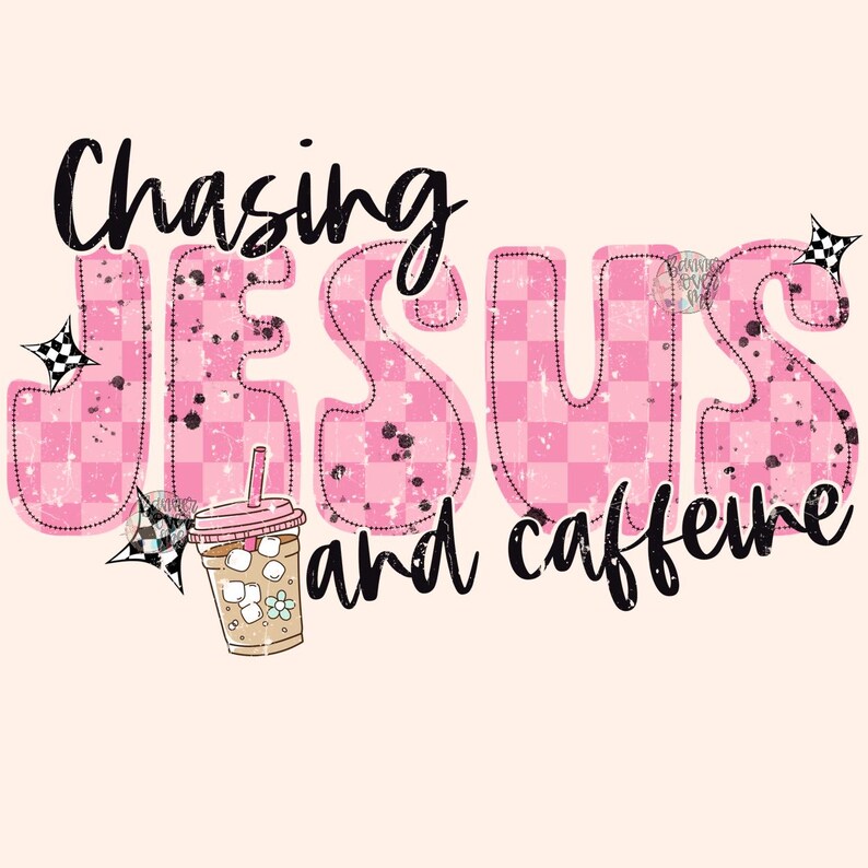 Chasing Jesus and Caffeine - PNG - Digital Download , Faith and Coffee ...