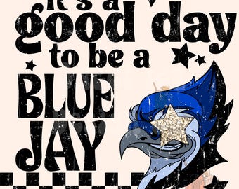 it’s a good day to be an blue jay PNG digital download mascot design, team pride png , blue jay design, school mascot png, sports png, retro