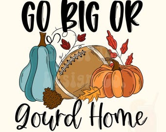 Go big or GOURD home - PNG - Fall Ball football pumpkin