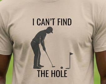 Funny Golf Humor Shirt | I Can’t Find the Hole Tee
