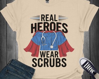 Real Heroes Wear Scrubs T-Shirt: Medical Staff Appreciation Gift