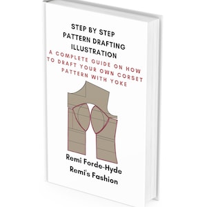May include: A white book with the title "Step by Step Pattern Drafting Illustration: A Complete Guide on How to Draft Your Own Corset Pattern with Yoke" by Remi Forde-Hyde, Remi's Fashion. The cover features a line drawing of a corset pattern.