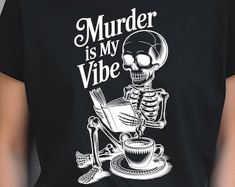 Skeleton Reading Book T-Shirt, Murder is My Vibe Tee, Coffee Lover Gift, True Crime Reader, Halloween Shirt, Gothic Clothing, Dark Humor