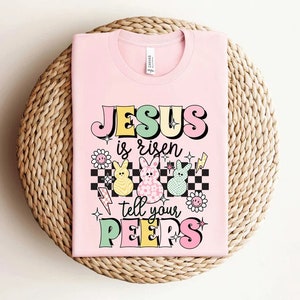 Jesus is Risen Tell Your Peeps Shirt, Cute Bunny Peep Shirt, Easter Shirt, Christian Gift, Easter Jesus For Fami