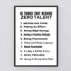 Puede incluir: Un cartel enmarcado con texto negro sobre fondo blanco. El texto dice "10 COSAS QUE REQUIEREN CERO TALENTO", seguido de una lista numerada: Llegar a tiempo, Esforzarse, Tener mucha energía, Tener una actitud positiva, Ser apasionado, Usar un buen lenguaje corporal, Ser adaptable, Hacer un poco más, Estar preparado y Tener una fuerte ética de trabajo.