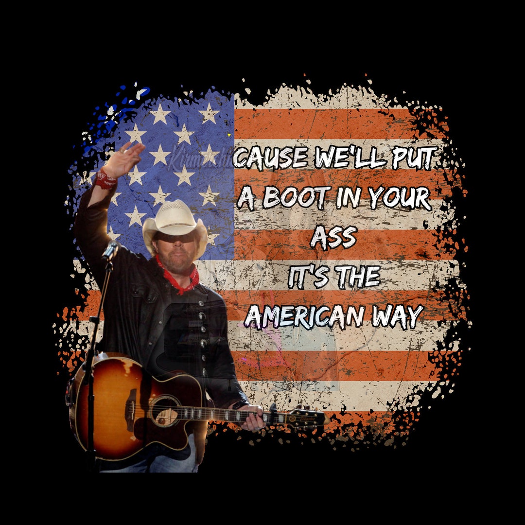 Boot in Your Ass , Toby Keith , American Way - Etsy