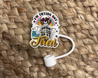 I’m trying but I’m just very tired skeleton funny Stanley cup/tumbler straw topper