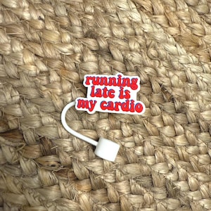 Running late is my cardio funny, humor Stanley cup/tumbler straw topper or straw cover