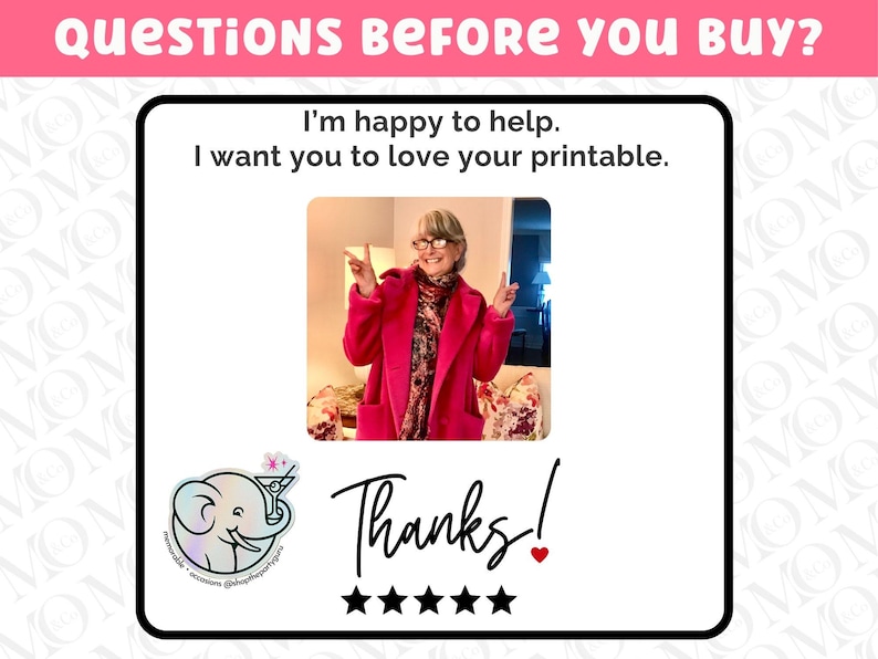 May include: A framed image with the text "QUESTIONS BEFORE YOU BUY?" and "I'm happy to help. I want you to love your printable." A photo of a woman in a pink coat is in the center. The word "Thanks!" is written below the photo.