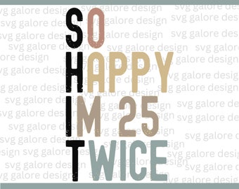 So Happy I'm 25 Twice Shirt, 50th Birthday Gifts, Funny 50th Birthday Shirt, 50th Birthday Friend, 50th Birthday Party, Birthday Gifts