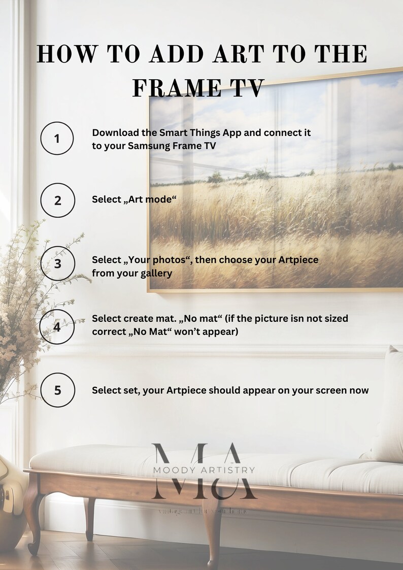 May include: A white wall with a framed picture of a field of tall grass.  The wall has five numbered steps on it, with instructions on how to add art to a Samsung Frame TV.  The text reads: "How to add art to the Frame TV. 1. Download the Smart Things App and connect it to your Samsung Frame TV. 2. Select "Art mode". 3. Select "Your photos", then choose your Artpiece from your gallery. 4. Select create mat. "No mat" (if the picture isn't sized correct "No Mat" won't appear). 5. Select set, your Artpiece should appear on your screen now."