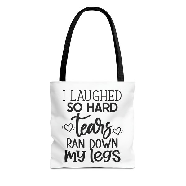 I Laughed So Hard Tears Ran Down My Legs Tote Bag