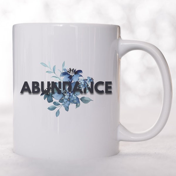 Abundance, Floral Mug, Blue Flowers Cup, Inspirational Mug, Unique Mug, Gift for Coworker, Positivity Mug, Self Care Cup, Daily Inspiration