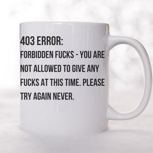 Fehler 403 Tasse, No Fucks Given Tasse, lustige Bürotasse, sarkastisches Geschenk, Programmierer Tasse, unhöfliche Tasse, sarkastische Tasse, Out Of Fucks Mug, Ew People