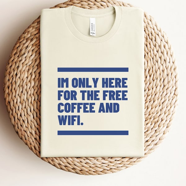 Funny Coffee and WiFi T-Shirt, Casual Unisex Tee, Gift for Caffeine Lovers, Internet Humor, Free Coffee and WiFi Quote Shirt