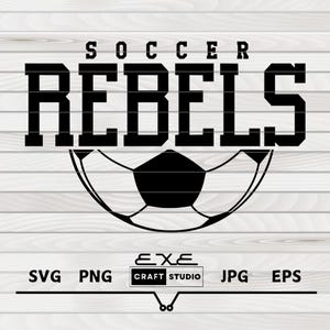 May include: Black and white graphic design featuring the text "SOCCER REBELS" above a soccer ball illustration. Below the ball are the file type options: SVG, PNG, JPG, and EPS. The image is set against a light wood grain background.
