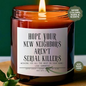 Hope New Your Neighbors Aren&#39;t Serial Killers Funny Candle Housewarming Gift Moving Away Gift Best Friend Gift Homeowner Gift New Home Buyer