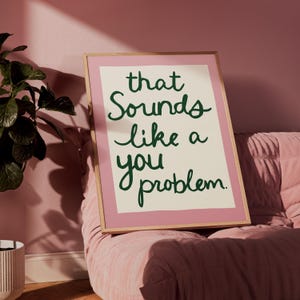 That Sounds Like a You Problem Print – Snarky Typography Wall Art – Funny Handwritten Poster – Giclée Print in 3 Colours – A1 to A5 Sizes
