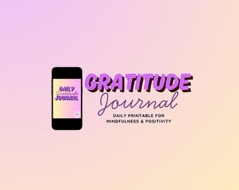 May include: A digital graphic with a purple and yellow gradient background. The words "GRATITUDE Journal" are in purple, with "Journal" in a script font. A smartphone displays "Daily Gratitude Journal". Text reads "DAILY PRINTABLE FOR MINDFULNESS & POSITIVITY."