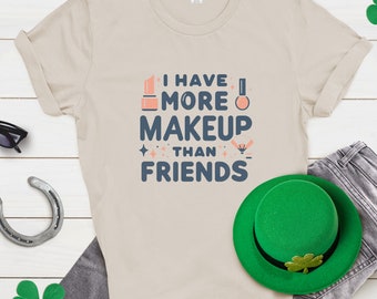 Makeup camiseta, i have more makeup than friends camiseta, beauty camiseta, regalo para ella.