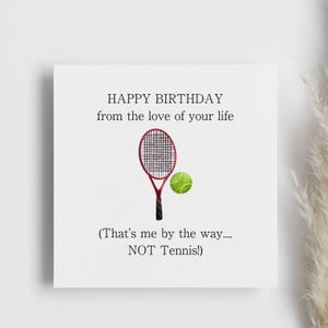 Happy Birthday From The Love Of Your Life 'Not Tennis' Card, Boyfriend Birthday Card, Husband Birthday Card, Partner Card, Funny Humour Gift