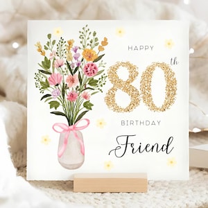Carte d'anniversaire fleurie pour 80e anniversaire d'un ami, carte florale pour ses 80 ans, un ami qui fête ses 80 ans, un vase de fleurs pour un ami, ses 80 ans pour un ami