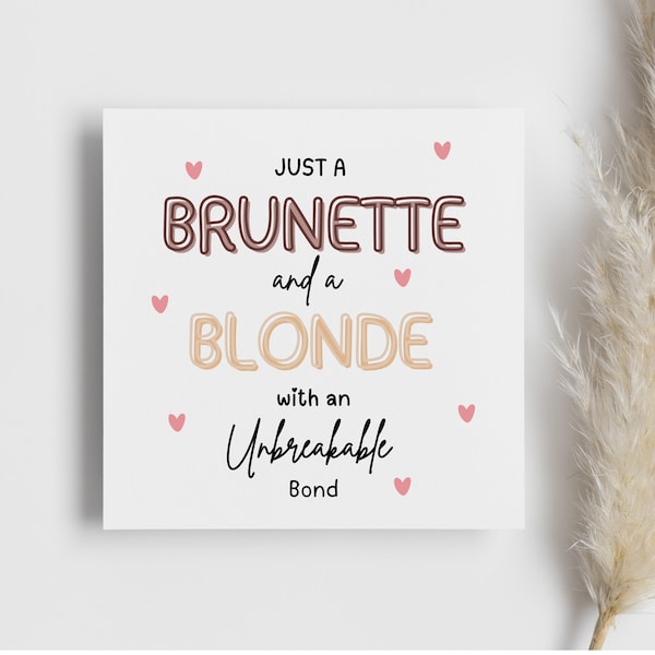 Brunette and Blonde with an unbreakable bond, bestie card, birthday friend card, gift for brunette, gift for blonde, best friend forever