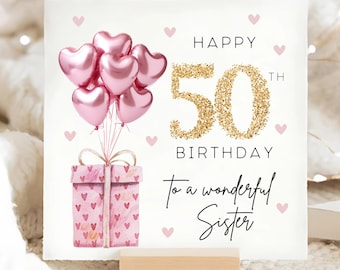 May include: A white card with pink and gold glitter accents. The card says "Happy 50th Birthday to a wonderful Sister" with pink heart balloons and a pink gift box with pink hearts.