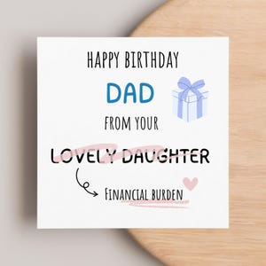 Funny Dad Birthday Card, From Your Daughter, Financial Burden Joke, Humour Fun Card, Happy Birthday Dad, Daddy, Papa, Pops, Girl Dad Card