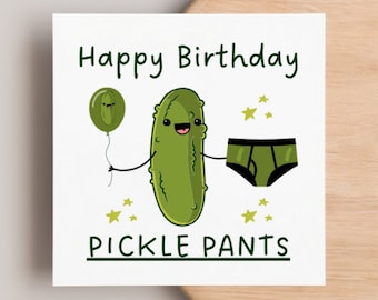 Pickle Pants Birthday card | Happy Birthday | gherkin | joke | funny card | boyfriend | friend | lover | husband | partner | special person