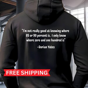 Custom Dorian Yates Quote, I'm not really good at knowing where 85 to 90 percent is. I only know where zero and 100 is, Hooded Sweatshirt