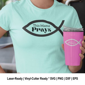 This Mama Prays SVG File, Religious Graphic, Prayer Tee Shirt Artwork, Tumbler, Laser File, PNG File, Cricut File, Laser Engraving File