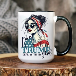 I&#39;m A Trump Girl Deal With It Handle Ceramic Coffee Mug Cup Mug Trump Mug.Trump Gift,Election 2024,Trump Coffee Mug, Trump Merch,Funny Trump