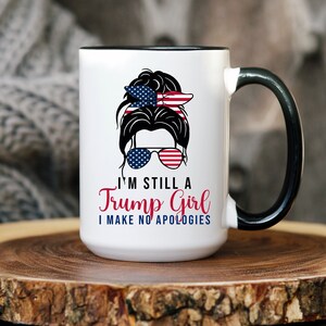 I&#39;m Still A Trump Girl Mug, Trump Coffee Mug, 2024 Make America Great Again Mug, 4th of July Mug, 2024 Election Cup, Trump Girls