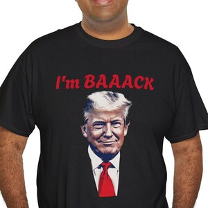 Trump Shirt - Comeback Tee, I&#39;m Baaack Political T-Shirt, President Trump Fan Gift, Show Your Support with Style