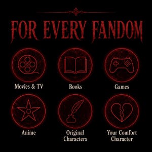 May include: A black graphic featuring the red text FOR EVERY FANDOM at the top. Below are six red circular icons with white outlines representing Movies & TV, Books, Games, Anime, Original Characters, and Your Comfort Character with labels.
