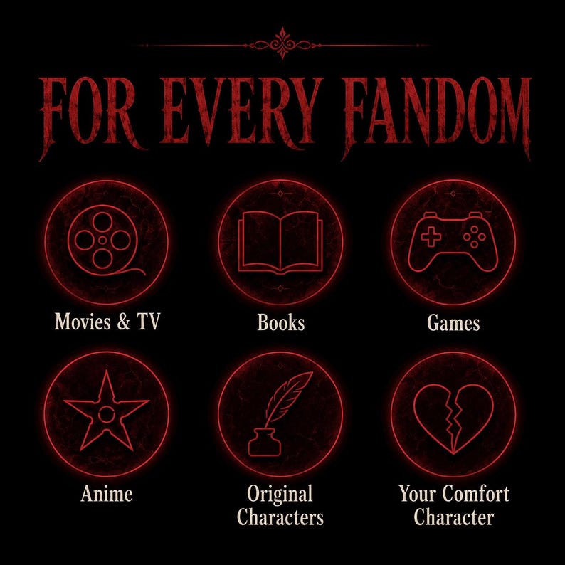 May include: A black graphic featuring the red text FOR EVERY FANDOM at the top. Below are six red circular icons with white outlines representing Movies & TV, Books, Games, Anime, Original Characters, and Your Comfort Character with labels.