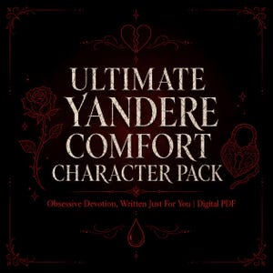 May include: A digital PDF document cover with a black background and red decorative line art. The text reads ULTIMATE YANDERE COMFORT CHARACTER PACK and Obsessive Devotion, Written Just For You | Digital PDF, featuring a rose, heart, and lock.