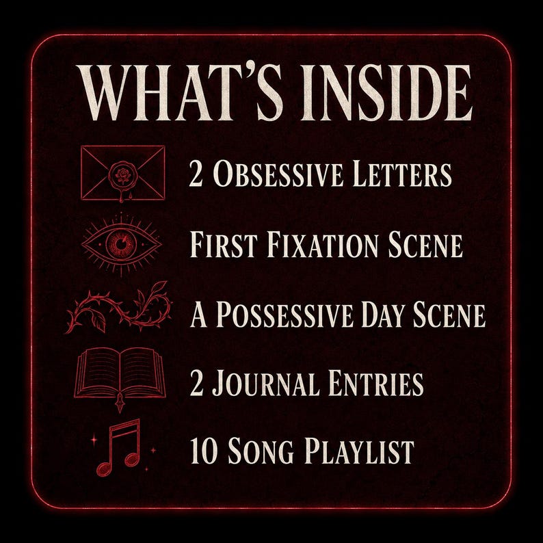 May include: A dark square graphic with red outlines and text reading WHAT'S INSIDE followed by a list: 2 Obsessive Letters with an envelope icon, First Fixation Scene with an eye icon, A Possessive Day Scene with a thorny vine icon, 2 Journal Entries with a book icon, and 10 Song Playlist with a musical note icon.