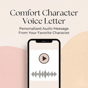 Può includere: Uno smartphone mostra un messaggio audio personalizzato da un personaggio preferito. Lo schermo mostra un pulsante di riproduzione e un grafico a onde sonore. Il testo in alto recita "Comfort Character Voice Letter". Sotto, c'è scritto "Personalized Audio Message From Your Favorite Character".