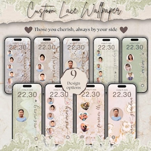May include: Nine different phone wallpaper designs featuring lace patterns and a variety of photos of people. The text "Those you cherish, always by your side" is at the top of the image. The text "Custom Lace Wallpaper" is at the top of the image.
