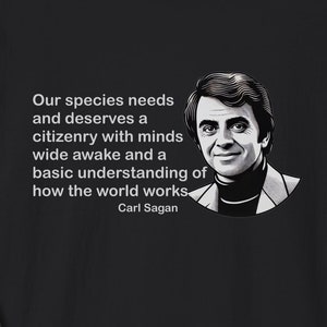 Carl Sagan Quote T-shirt Our Species Needs And Deserves A Citizenry With Minds Wide Awake, STEM, Astronomy Science Enthusiast Gift