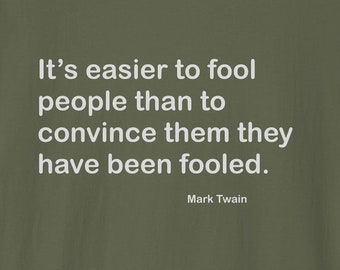 Mark Twain It Is Easier To Fool People Than Convince Them They Were Fooled Quote T-shirt