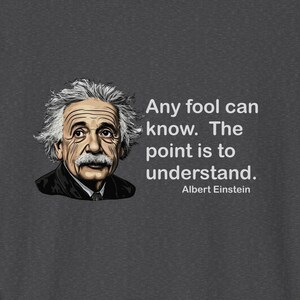 Albert Einstein Kann Jeder Narr Wissen.  Der Punkt ist, zu verstehen. humorvolles Zitat T-Shirt, lustig STEM, Lernen vs Belief, einstein29