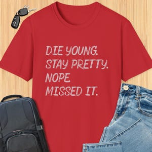 Funny Getting Older T-shirt, Die Young Stay Pretty Nope, Aging With Humor Birthday, Retirement, Gag Gift