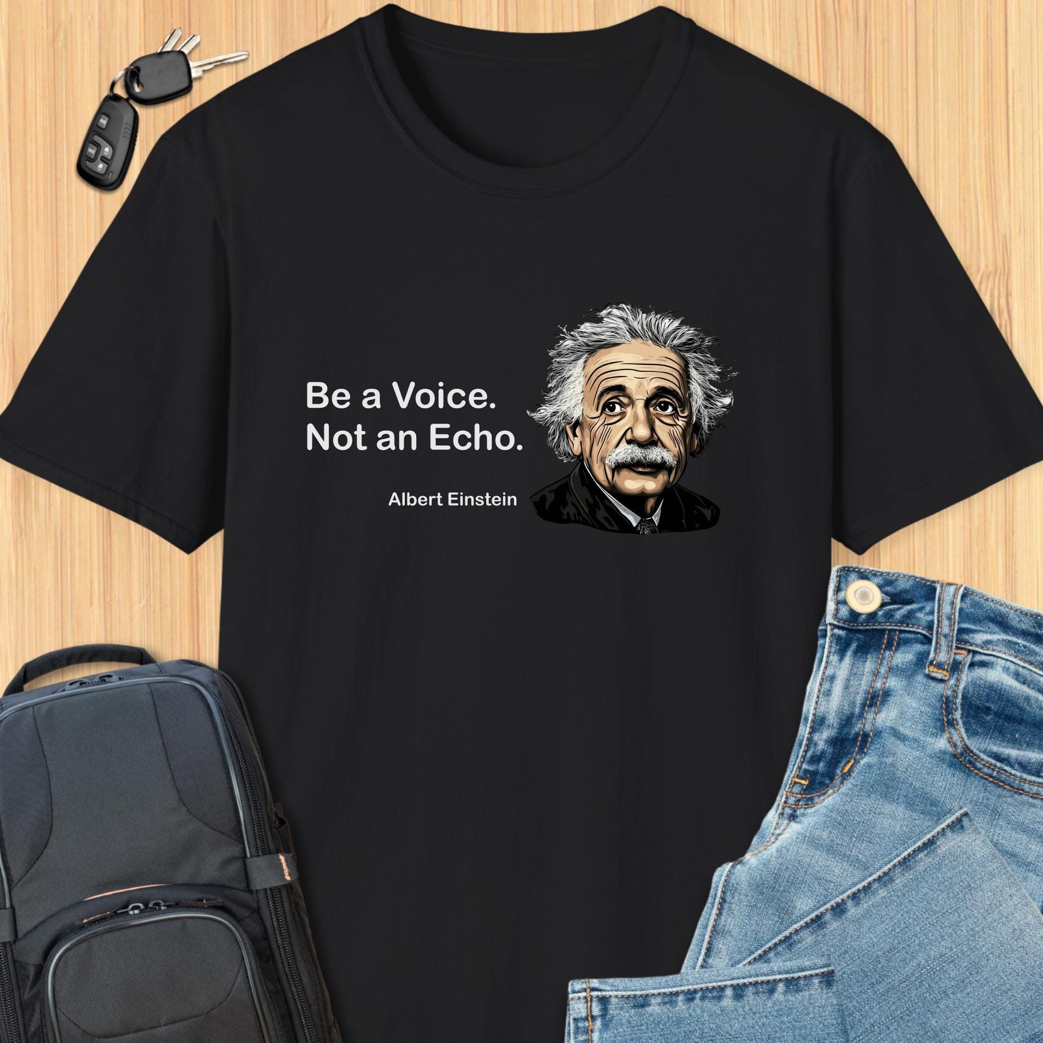 Albert Einstein Be A Voice Not An Echo Quote T-shirt