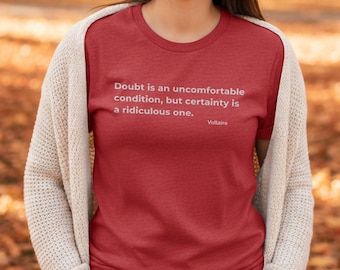Voltaire Quote Shirt Doubt Is Uncomfortable But Certainty Ridiculous Truth Seeker Philosophy Tee Witty Gift Unisex Top
