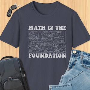 Math is the Foundation T-Shirt – STEM, Engineer, Mathematician Gift, Geeky Math Lover Apparel