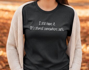 I Still Have It Stored Somewhere Safe Funny Aging Tshirt | Dry Humor Getting Older Gift | Gildan 64000