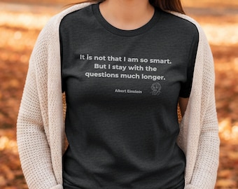 Albert Einstein Curiosity Quote T-Shirt | Question Driven Mindset Unisex Tee | Philosophy Science Wisdom Apparel